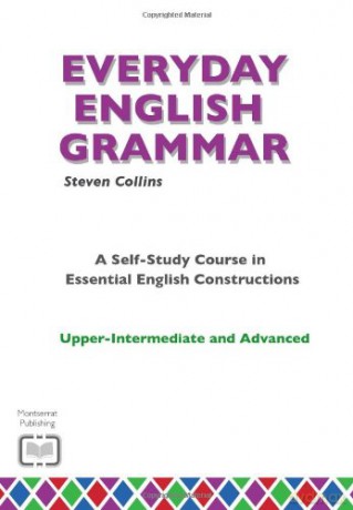 Everyday English Grammar: A Self-Study Course in Essential English Constructions: Upper-Intermediate and Advanced - Steven Collins [KSIĄŻKA]