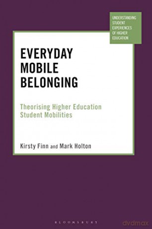 Everyday Mobile Belonging: Theorising Higher Education Student Mobilities (Understanding Student Experiences of Higher Education) - Dr Kirsty Finn [KSIĄŻKA]