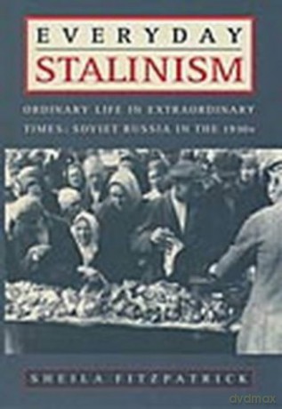 Everyday Stalinism: Ordinary Life in Extraordinary Times: Soviet Russia in the 1930s - Sheila Fitzpatrick [KSIĄŻKA]