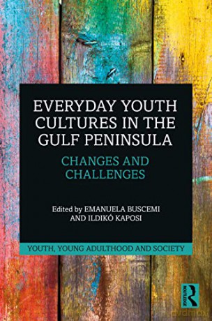 Everyday Youth Cultures in the Gulf Peninsula: Changes and Challenges (Youth, Young Adulthood and Society) - Emanuela Buscemi [KSIĄŻKA]