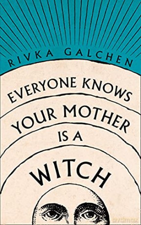 Everyone Knows Your Mother is a Witch - Rivka Galchen [KSIĄŻKA]