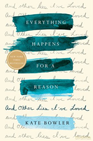 Everything Happens for a Reason: And Other Lies I've Loved - Kate Bowler [KSIĄŻKA]
