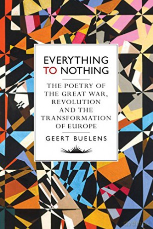 Everything to Nothing: A History of the Great War, Revolution and the Transformation of Europe: The Poetry of the Great War, Revolution and the Transformation of Europe - Geert Buelens [KSIĄŻKA]