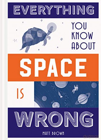 Everything You Know About Space is Wrong - Matt Brown [KSIĄŻKA]