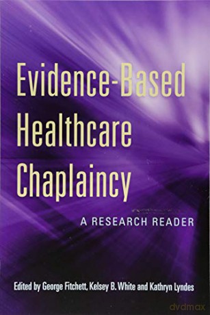 Evidence-Based Healthcare Chaplaincy: A Research Reader - Kelsey B. White, Kathryn Lyndes George Fitchett [KSIĄŻKA]