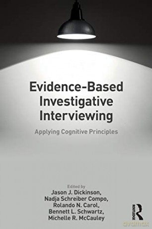 Evidence-based Investigative Interviewing: Applying Cognitive Principles - Jason J. Dickinson [KSIĄŻKA]