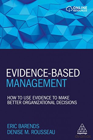 Evidence-Based Management: How to Use Evidence to Make Better Organizational Decisions - Eric Barends [KSIĄŻKA]