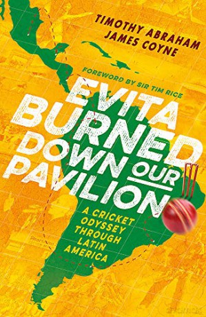 Evita Burned Down Our Pavilion: A Cricket Odyssey through Latin America - James Coyne [KSIĄŻKA]