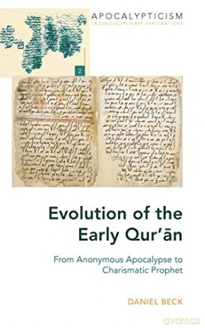 Evolution of the Early Qur'an; From Anonymous Apocalypse to Charismatic Prophet (2) (Apocalypticism: Cross-disciplinary Explorations) - Daniel Beck [KSIĄŻKA]
