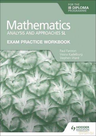 Exam Practice Workbook for Mathematics for the IB Diploma: Analysis and approaches SL - Stephen Ward [KSIĄŻKA]
