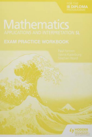 Exam Practice Workbook for Mathematics for the IB Diploma: Applications and interpretation SL - Stephen Ward [KSIĄŻKA]