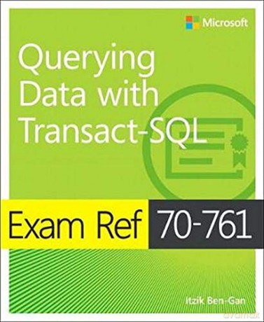 Exam Ref 70-761 Querying Data with Transact-SQL - Itzik Ben-Gan [KSIĄŻKA]