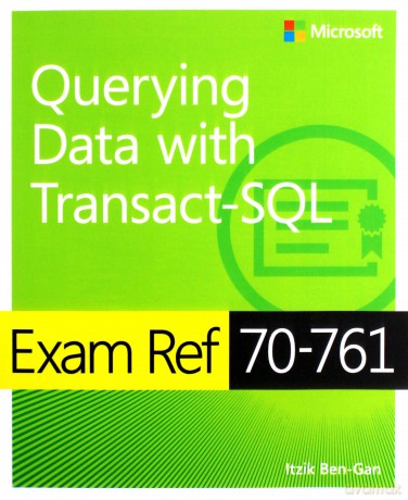 Exam Ref 70-761 Querying Data with Transact-SQL - Itzik Ben-Gan [KSIĄŻKA]