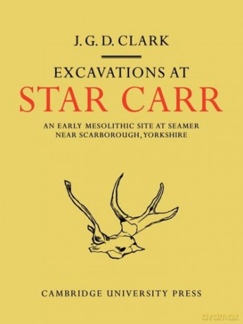 Excavations At Star Carr: An Early Mesolithic Site at Seamer Near Scarborough, Yorkshire - J Clark [KSIĄŻKA]