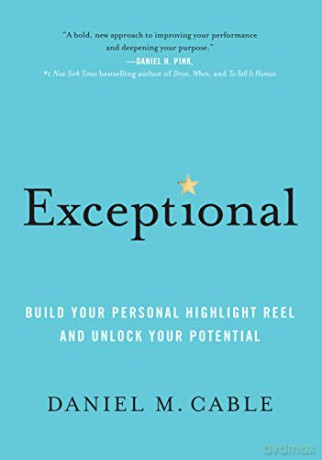 Exceptional: Build Your Personal Highlight Reel and Unlock Your Potential - Daniel M. Cable [KSIĄŻKA]