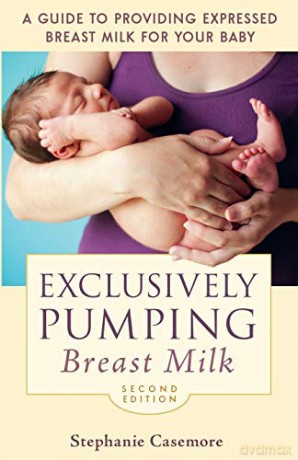 Exclusively Pumping Breast Milk: A Guide to Providing Expressed Breast Milk for Your Baby - Stephanie Casemore [KSIĄŻKA]