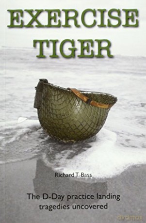 Exercise Tiger: The D-Day Practice Landing Tragedies Uncovered - Richard Bass [KSIĄŻKA]