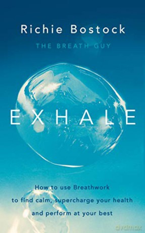 Exhale: How to Use Breathwork to Find Calm, Supercharge Your Health and Perform at Your Best - Richie Bostock [KSIĄŻKA]