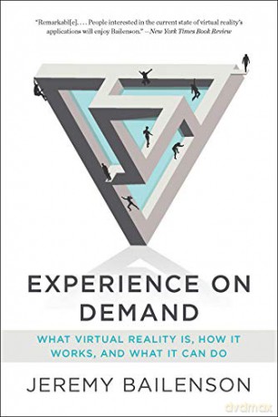 Experience on Demand: What Virtual Reality Is, How It Works, and What It Can Do - Jeremy Bailenson [KSIĄŻKA]