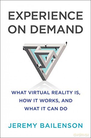 Experience on Demand: What Virtual Reality Is, How It Works, and What It Can Do - Jeremy Bailenson [KSIĄŻKA]