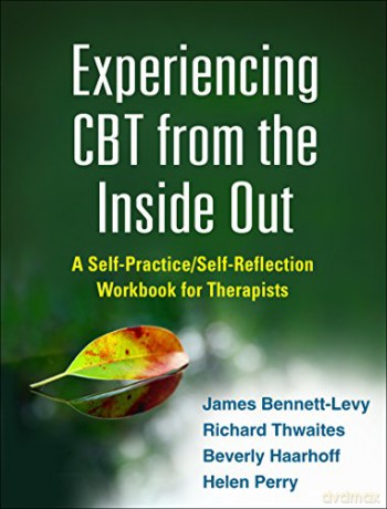 Experiencing CBT from the Inside Out: A Self-Practice/Self-Reflection Workbook for Therapists (SelfPractice/SelfReflection Guides for Psychotherapists) - James Bennett-Levy [KSIĄŻKA]