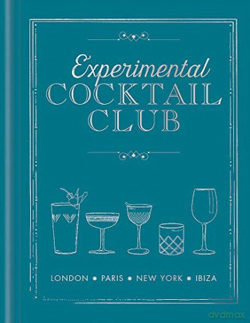 Experimental Cocktail Club: London. Paris. New York. Ibiza - Experimental Cocktail Club [KSIĄŻKA]