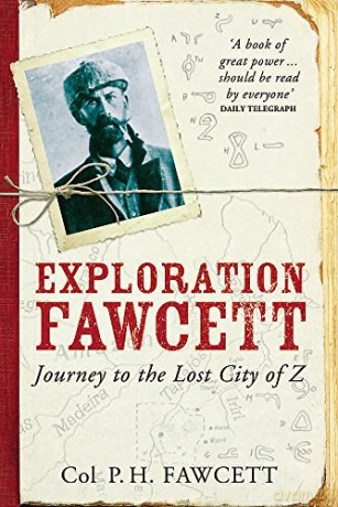 Exploration Fawcett. Journey to the Lost City of Z - Col. P.H. Fawcett [KSIĄŻKA]