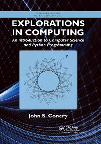 Explorations in Computing: An Introduction to Computer Science and Python Programming (Textbooks in Computing) - John S. Conery [KSIĄŻKA]