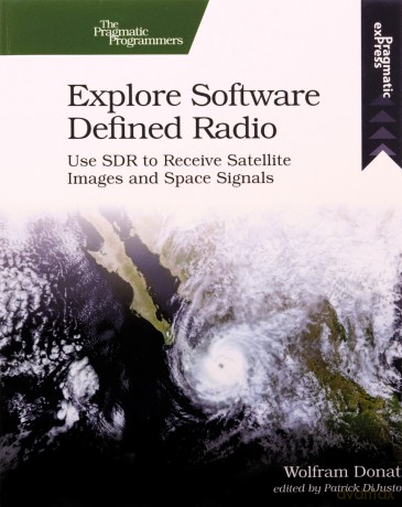 Explore Software Defined Radio: Use Sdr to Receive Satellite Images and Space Signals - Wolfram Donat [KSIĄŻKA]