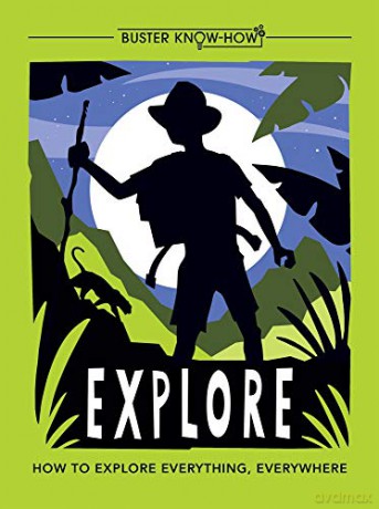 Explore: How to explore everything, everywhere: 1 (Buster Know-How) - Anita Ganeri [KSIĄŻKA]