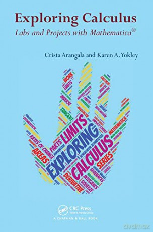 Exploring Calculus: Labs and Projects with Mathematica: 42 (Textbooks in Mathematics) - Crista Arangala [KSIĄŻKA]