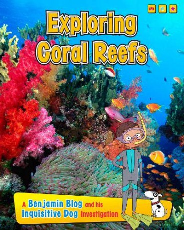 Exploring Coral Reefs: A Benjamin Blog and His Inquisitive Dog Investigation (Exploring Habitats with Benjamin Blog and His Inquisitive Dog) - Anita Ganeri [KSIĄŻKA]