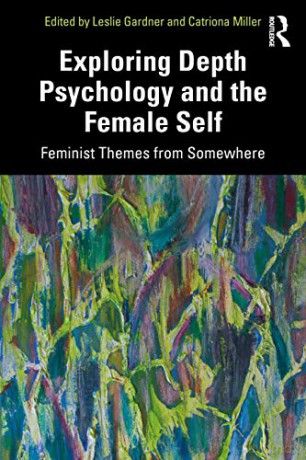 Exploring Depth Psychology and the Female Self: Feminist Themes from Somewhere - Leslie Gardner [KSIĄŻKA]