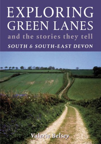 Exploring Green Lanes and the Stories They Tell - South and South-East Devon - Valerie Belsey [KSIĄŻKA]