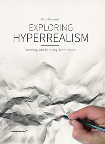 Exploring Hyperrealism: Drawing and Painting Techniques - Marti Cormand [KSIĄŻKA]