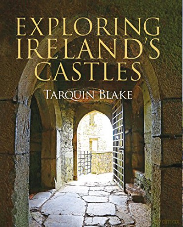 Exploring Ireland's Castles - Tarquin Blake [KSIĄŻKA]