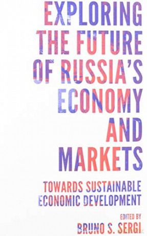 Exploring the Future of Russia's Economy and Markets: Towards Sustainable Economic Development (Russian Economics) - Bruno S. Sergi [KSIĄŻKA]