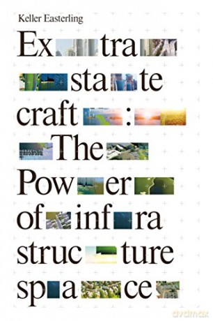 Extrastatecraft: The Power of Infrastructure Space - Keller Easterling [KSIĄŻKA]