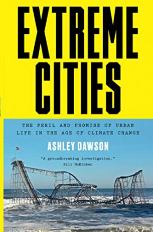 Extreme Cities: The Peril and Promise of Urban Life in the Age of Climate Change - Ashley Dawson [KSIĄŻKA]