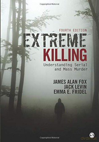 Extreme Killing: Understanding Serial and Mass Murder - James Alan Fox [KSIĄŻKA]