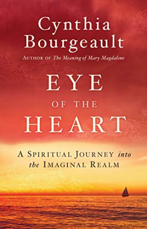 Eye of the Heart: A Spiritual Journey into the Imaginal Realm - Cynthia Bourgeault [KSIĄŻKA]
