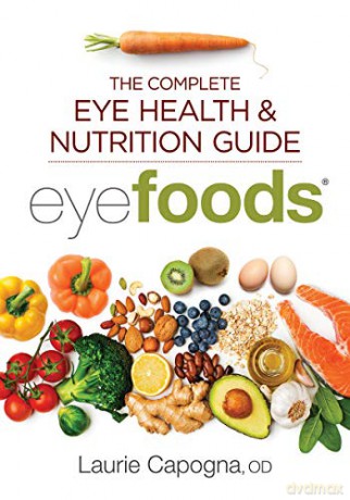 Eyefoods: The Complete Eye Health and Nutrition Guide - Laurie Capogna [KSIĄŻKA]
