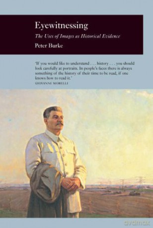 Eyewitnessing: The Uses of Images as Historical Evidence (Picturing History) - Peter Y. Burke [KSIĄŻKA]