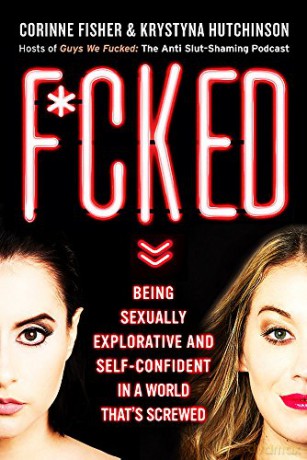 F*cked: Being Sexually Explorative and Self-Confident in a World That's Screwed - Corinne Fisher [KSIĄŻKA]