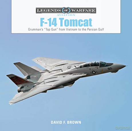 F14 Tomcat: Grumman's Top Gun from Vietnam to the Persian Gulf: 11 (Legends of Warfare: Aviation) - David F. Brown [KSIĄŻKA]