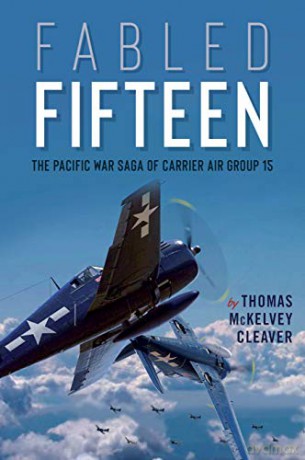 Fabled Fifteen: The Pacific War Saga of Carrier Air Group 15 - Thomas Cleaver [KSIĄŻKA]