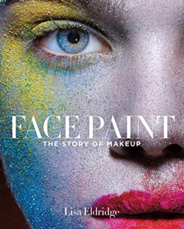 Face Paint: The Story of Makeup - Lisa Eldridge [KSIĄŻKA]