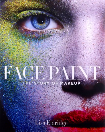 Face Paint: The Story of Makeup - Lisa Eldridge [KSIĄŻKA]