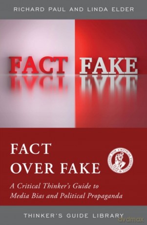 Fact over Fake: A Critical Thinker's Guide to Media Bias and Political Propaganda (Thinker's Guide Library) - Linda Elder [KSIĄŻKA]