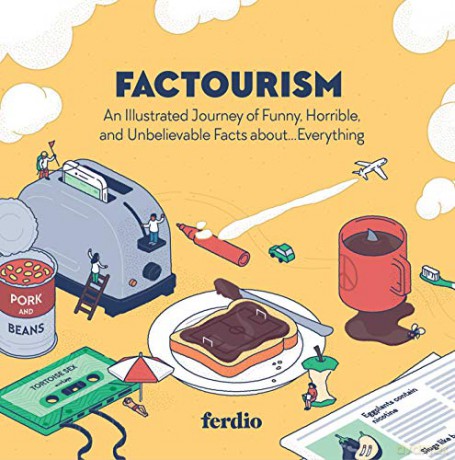 Factourism: An Illustrated Journey of Funny, Horrible, and Unbelievable Facts About...Everything [KSIĄŻKA]